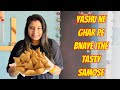 Yashu ne ghar pe banaye itne tasty samose  yashalsvlogs