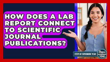 How Does A Lab Report Connect To Scientific Journal Publications? - Steps to Sophomore Year