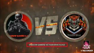 SHADOW GAMERZ VS  TIGER  BHAI WHO FAMOUS FIRTS