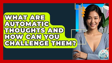 What Are Automatic Thoughts And How Can You Challenge Them? - CBT Toolkit