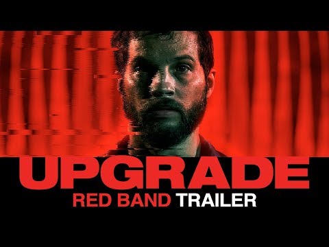 UPGRADE (2018) â Official Red Band Film Trailer 