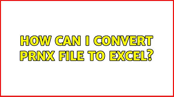 How can I convert prnx file to excel? (2 Solutions!!)