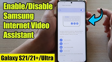 Galaxy S21/Ultra/Plus: How to Enable/Disable Samsung Internet Video Assistant