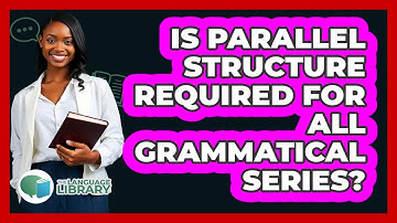 Is Parallel Structure Required For All Grammatical Series?