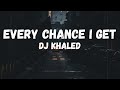 DJ Khaled - EVERY CHANCE I GET (feat. Lil Baby & Lil Durk) (Lyrics)