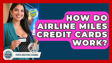 How Do Airline Miles Credit Cards Work? | Points and Perks Channel News
