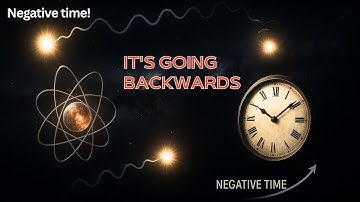 Negative Time!!! Discovery Leaves Physicists Speechless