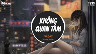 Không Quan Tâm (Lemonz Remix) - Chi Dân
