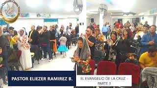 PASTOR ELIEZER RAMIREZ B. //El Evangelio de la cruz // Parte 3