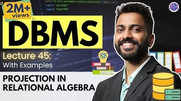 Lec-45: Projection in Relational Algebra | Database Management System
