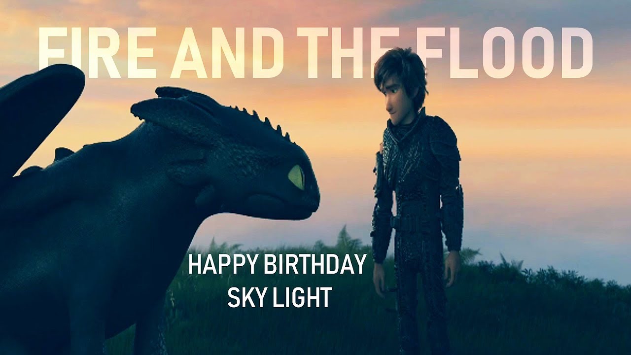 ⁣HTTYD-Fire And The Flood |HBD Sky Light♥|