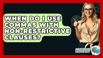When Do I Use Commas With Non-restrictive Clauses? - The Language Library