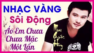 Liên Khúc Nhạc Vàng Hải Ngoại Sôi Động Hay Nhất 2018 - Áo Em Chưa Mặc Một Lần - Bốc Lửa Khi Nghe