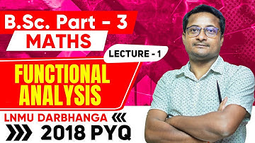 Functional Analysis PYQ 2018 Lecture 2 - Bsc Part 3 Math | Bsc Part 3 Functional Analysis PYQ