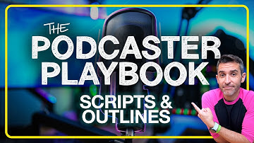 Podcaster Playbook: Scripts & Outlines | Part 3/18