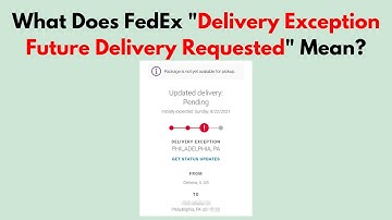 What Does FedEx "Delivery Exception Future Delivery Requested" Mean?