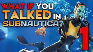 What if You Talked in Subnautica? (Parody) - Part 1