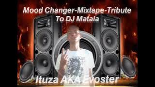 Ituza AKA Evoster - Mood Changer Mixtape(Tribute to Dj Matala)