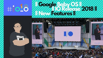 GOOGLE IO 2018 New Features RELEASED
