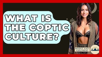 What Is The Coptic Culture? - Middle East Explorers