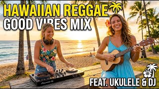 Hawaiian Reggae Energy Paradise 🌊 Tropical Chill &amp; Feel Good Music