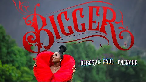 Deborah Paul-Enenche - BIGGER (Official Music Video)