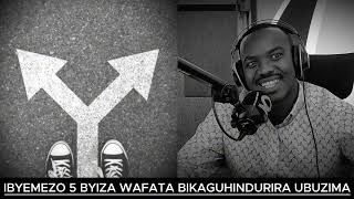 IBYEMEZO 5 BYIZA WAFATA EJO HAZAZA HAKAZABIGUSHIMIRA UBIZIRAHEREZO