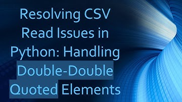 Resolving CSV Read Issues in Python: Handling Double-Double Quoted Elements