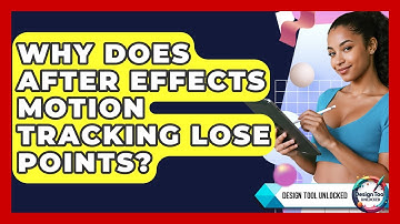 Why Does After Effects Motion Tracking Lose Points? - Design Tool Unlocked