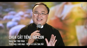 CHÚA CẤT TIẾNG GỌI CON - Thể hiện: LM Nhạc Sĩ LÂM SƠN HẢI - Sáng tác: Việt Khôi
