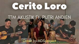 CERITO LORO - TTM AKUSTIK Ft. PUTRI ANDIEN (cover by MDSproject)