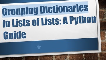 Grouping Dictionaries in Lists of Lists: A Python Guide