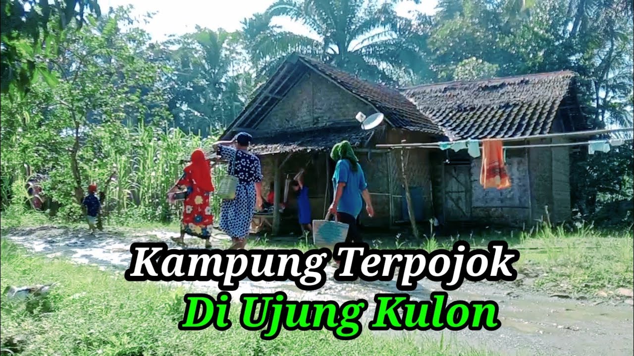 Suasana Kampung Terpojok Di Ujung Kulon || Pedesaan Sunda Pandeglang Banten..!!