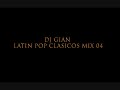 Dj gian   latin pop clasicos mix 04