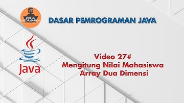 Video 27# Mengitung Nilai Mahasiswa Array Dua Dimensi.