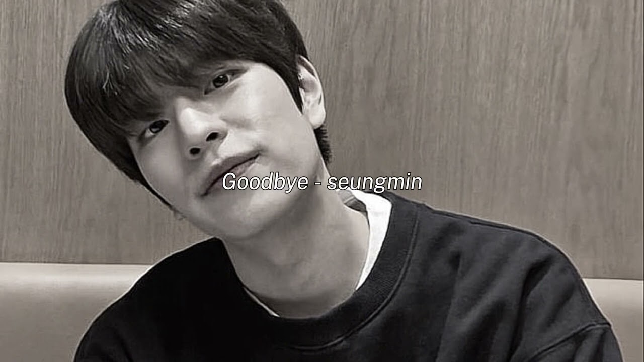 Goodbye - seungmin(𝐒𝐥𝐨𝐰𝐞𝐝 & 𝐑𝐞𝐯𝐞𝐫𝐛)