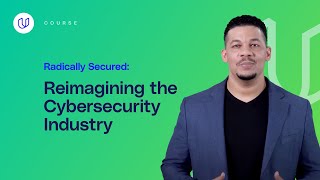 Radically Secured: Reimagining The Cybersecurity Industry