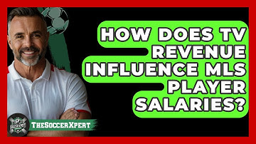 How Does TV Revenue Influence MLS Player Salaries? - The Soccer Xpert