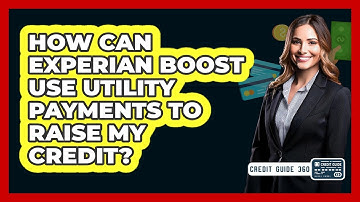 How Can Experian Boost Use Utility Payments To Raise My Credit? - CreditGuide360.com