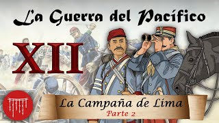 La Guerra del Pacífico - Ep. 12: La Campaña de Lima (2/4)