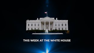 This Week at the White House May 6-10