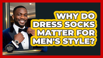 Why Do Dress Socks Matter For Men