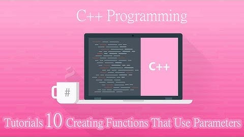 C++ Programming Tutorials   10   Creating Functions That Use Parameters