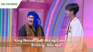 King Nassar Jadi Akting Coach Untuk Bintang, Ada Aja! | PAGI PAGI AMBYAR (21/12/23) P1