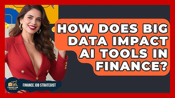 How Does Big Data Impact AI Tools In Finance? - Finance Job Strategist