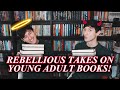 MY REBELLIOUS TAKES ON YA BOOKS!