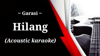 Garasi - Hilang (acoustic karaoke)