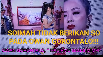 OWAN  GORONTALO - HADIRMU BAGAI MIMPI , SOIMAH TIDAK BERIKAN SO!!!