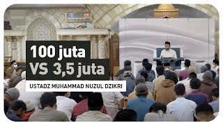 100 juta VS 3,5 juta | Ustadz Muhammad Nuzul Dzikri -Hafizhahullah