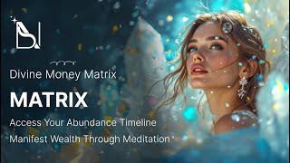Divine Money Matrix Meditation | Access Timeline
